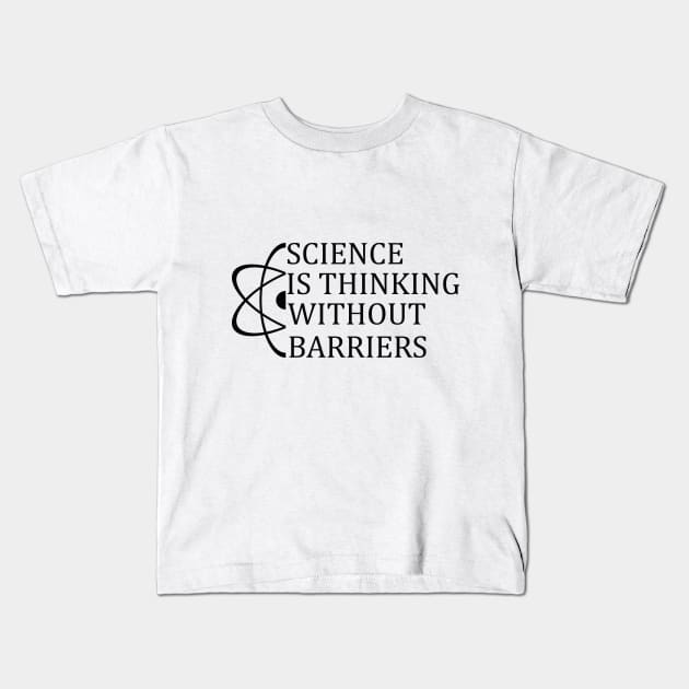 Science Is Thinking Without Barriers T-Shirt Sweater Hoodie Phone Case Coffee Mug Tablet Case Tee Science Gift Kids T-Shirt by Jimmyson